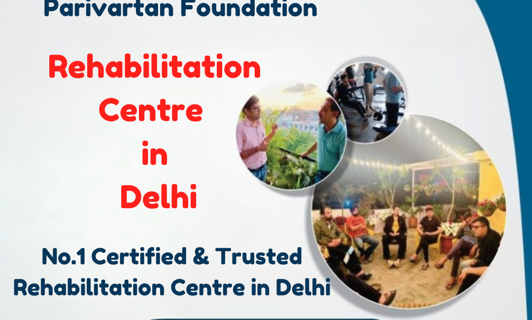 Rehabilitation Centre in Delhi Parivartan Foundation